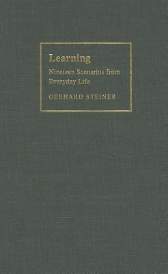 Learning: Nineteen Scenarios from Everyday Life - Steiner, Gerhard, and Smith, Joseph A (Translated by)