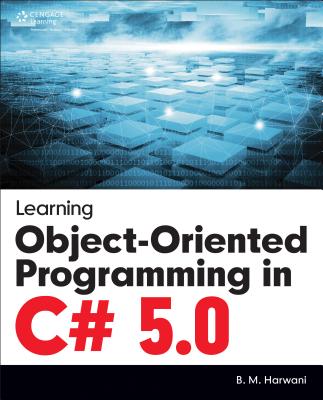 Learning Object-Oriented Programming in C# 5.0 - Harwani, B M