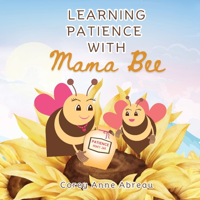 Learning Patience with Mama Bee - Abreau, Corey Anne