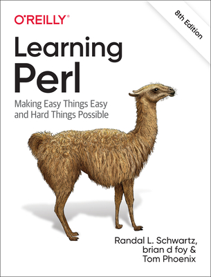 Learning Perl: Making Easy Things Easy and Hard Things Possible - Schwartz, Randal L, and Foy, Brian D, and Phoenix, Tom