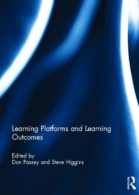 Learning Platforms and Learning Outcomes - Passey, Don (Editor), and Higgins, Steve (Editor)