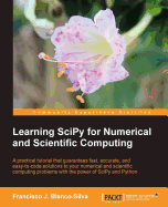 Learning Scipy for Numerical and Scientific Computing: a Practical Tutorial That Guarantees Fast, Accurate, and Easy-to-Code Solutions to Your Numerical and Scientific Computing Problems With the Power of Scipy and Python