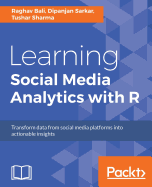 Learning Social Media Analytics with R: Transform data from social media platforms into actionable business insights