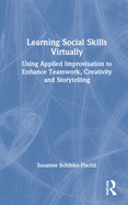 Learning Social Skills Virtually: Using Applied Improvisation to Enhance Teamwork, Creativity and Storytelling