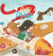 Learning Songs with Colors: Build a Plane: A bilingual singable book in Simplified Chinese, English, and Pinyin
