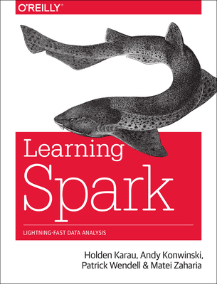 Learning Spark: Lightning-Fast Big Data Analysis - Karau, Holden, and Konwinski, Andy, and Wendell, Patrick