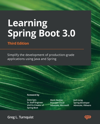 Learning Spring Boot 3.0: Simplify the development of production-grade applications using Java and Spring - Turnquist, Greg L., and Syer, Dave, and Heckler, Mark