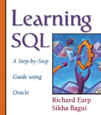 Learning SQL: A Step-By-Step Guide Using Oracle - Earp, Richard, and Bagui, Sikha