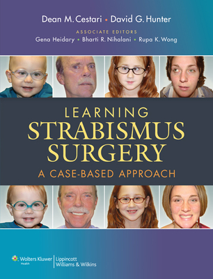 Learning Strabismus Surgery: A Case-Based Approach - Cestari, Dean M, MD, and Hunter, David G, MD, PhD