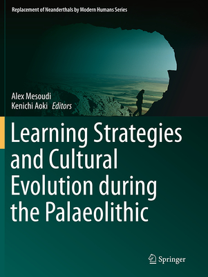 Learning Strategies and Cultural Evolution During the Palaeolithic - Mesoudi, Alex (Editor), and Aoki, Kenichi (Editor)