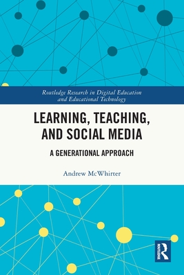 Learning, Teaching, and Social Media: A Generational Approach - McWhirter, Andrew