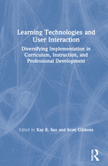 Learning Technologies and User Interaction: Diversifying Implementation in Curriculum, Instruction, and Professional Development