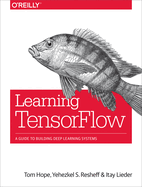 Learning Tensorflow: A Guide to Building Deep Learning Systems