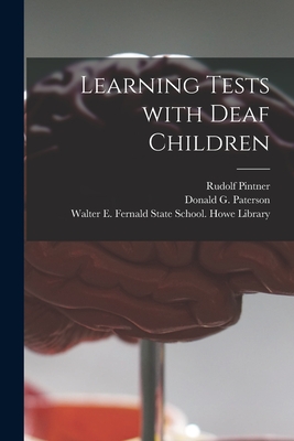 Learning Tests With Deaf Children - Pintner, Rudolf 1884-1942, and Paterson, Donald G (Donald Gildersle (Creator), and Walter E Fernald State School Howe (Creator)