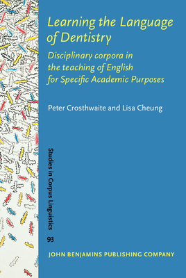 Learning the Language of Dentistry: Disciplinary Corpora in the Teaching of English for Specific Academic Purposes - Crosthwaite, Peter, and Cheung, Lisa