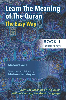 Learning The Meaning of The Quran The Easy Way (Book 1): New Approach to Learning The Meaning of The Quran Without Having to Learn The Arabic Language - Sahafeyan, Mohsen