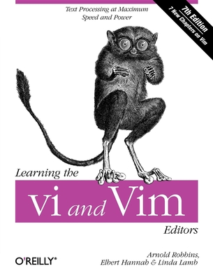 Learning the VI and VIM Editors: Text Processing at Maximum Speed and Power - Robbins, Arnold, and Hannah, Elbert, and Lamb, Linda