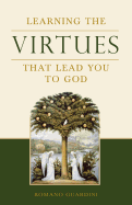 Learning the Virtues: That Lead You to God - Guardini, Romano, Fr.
