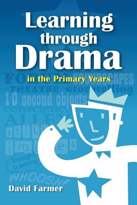 Learning Through Drama in the Primary Years - Farmer, David