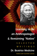 Learning to Be an Anthropologist and Remaining "Native": Selected Writings