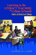 Learning to Be Literacy Teachers in Urban Schools: Stories of Growth and Change - Lazar, Althier M