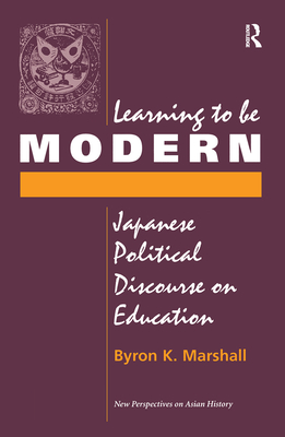 Learning To Be Modern: Japanese Political Discourse On Education - Marshall, Byron