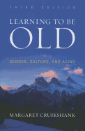 Learning to Be Old: Gender, Culture, and Aging, Third Edition