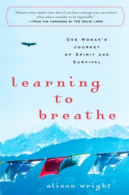 Learning to Breathe: One Woman's Journey of Spirit and Survival - Wright, Alison