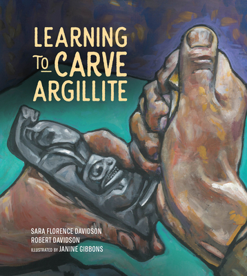 Learning to Carve Argillite - Davidson, Sara Florence, and Davidson, Robert