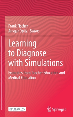 Learning to Diagnose with Simulations: Examples from Teacher Education and Medical Education - Fischer, Frank (Editor), and Opitz, Ansgar (Editor)