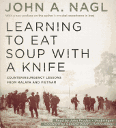 Learning to Eat Soup with a Knife: Counterinsurgency Lessons from Malaya and Vietnam - Nagl, John a (Preface by), and Schoomaker, General Peter J (Foreword by), and Pruden, John (Read by)