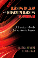 Learning to Learn with Integrative Learning Technologies (Ilt): A Practical Guide for Academic Success