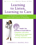 Learning to Listen, Learning to Care: A Workbook to Help Kids Learn Self-Control and Empathy - Shapiro, Lawrence E, Dr., PhD