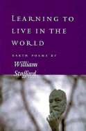 Learning to Live in the World: Earth Poems by William Stafford