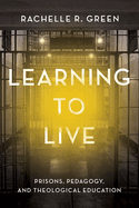 Learning to Live: Prisons, Pedagogy, and Theological Education