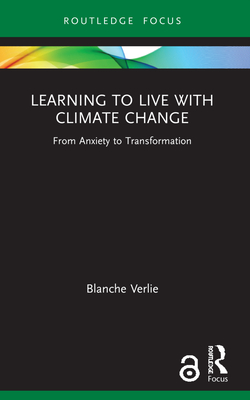 Learning to Live with Climate Change: From Anxiety to Transformation - Verlie, Blanche