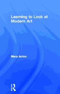 Learning to Look at Modern Art
