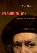 Learning to Look: Dispatches from the Art World