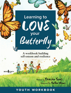 Learning to Love Your Butterfly: A Workbook Building Self-Esteem and Resilience: Volume 1