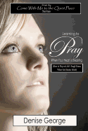 Learning to Pray When Your Heart Is Breaking: How to Pray in Life's Tough Times, When God Seems Silent