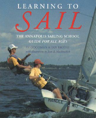 Learning to Sail: The Annapolis Sailing School Guide for Young Sailors of All Ages - Goodman, Diane, and Brodie, Ian