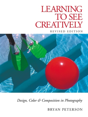 Learning to See Creatively: Design, Color & Composition in Photography - Peterson, Bryan