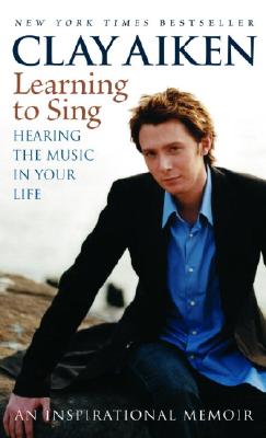 Learning to Sing: Hearing the Music in Your Life: An Inspirational Memoir - Aiken, Clay, and Glock, Allison