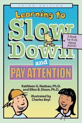 Learning to Slow Down and Pay Attention, 3rd Edition: A Book for Kids about ADHD - Nadeau, Kathleen G, Dr., Ph.D., and Dixon, Ellen B