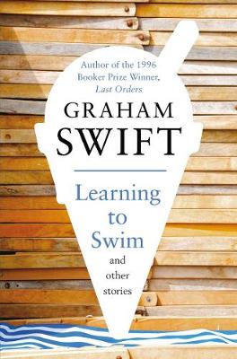 Learning to Swim and Other Stories - Swift, Graham