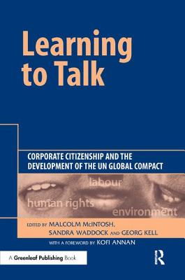 Learning To Talk: Corporate Citizenship and the Development of the UN Global Compact - McIntosh, Malcolm (Editor), and Waddock, Sandra (Editor), and Kell, Georg (Editor)
