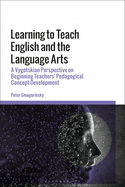 Learning to Teach English and the Language Arts: A Vygotskian Perspective on Beginning Teachers' Pedagogical Concept Development