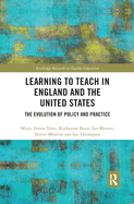 Learning to Teach in England and the United States: The Evolution of Policy and Practice