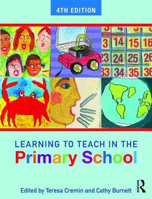 Learning to Teach in the Primary School - Cremin, Teresa (Editor), and Burnett, Cathy (Editor)