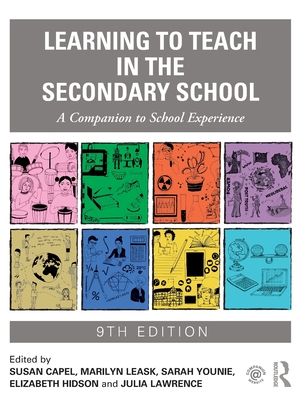 Learning to Teach in the Secondary School: A Companion to School Experience - Capel, Susan (Editor), and Leask, Marilyn (Editor), and Younie, Sarah (Editor)